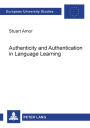 Authenticity and Authentication in Language Learning: Distinctions, Orientations, Implications