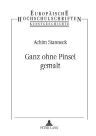 Title: Ganz ohne Pinsel gemalt: Studien zur Darstellung der Produktionsstrukturen niederlaendischer Malerei im 