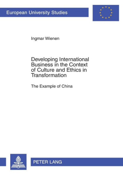 Developing International Business in the Context of Culture and Ethics in Transformation: The Example of China