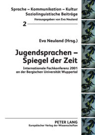 Title: Jugendsprachen - Spiegel der Zeit: Internationale Fachkonferenz 2001 an der Bergischen Universitaet Wuppertal, Author: Eva Neuland