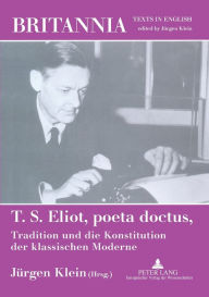 Title: T. S. Eliot, poeta doctus, Tradition und die Konstitution der klassischen Moderne: Mit einem Beitrag von Wolfgang Iser, Author: Jürgen Klein