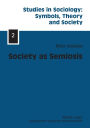 Society as Semiosis: Neostructuralist Theory of Culture and Society