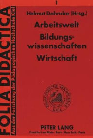 Title: Arbeitswelt - Bildungswissenschaften - Wirtschaft, Author: Helmut Dahncke