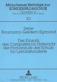 Title: Der Einsatz des Computers im Unterricht der Primarstufe der Schule fuer Lernbehinderte, Author: Irene Baumann-Geldern-Egmond