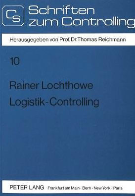 Logistik Controlling Entwicklung Flexibilitaetsorientierter Strukturen Und Methoden Zur Ganzheitlichen Planung Steuerung Und Kontrolle Der Unternehmenslogistik By Rainer Lochthowe Paperback Barnes Noble