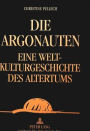 Die Argonauten: Eine Weltkulturgeschichte des Altertums