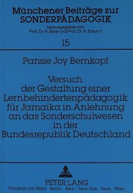 Versuch der Gestaltung einer Lernbehindertenpaedagogik fuer Jamaika in Anlehnung an das Sonderschulwesen in der Bundesrepublik Deutschland: Eine vergleichende Betrachtung der allgemeinen und Sonderpaedagogik sowie eine innovative Behandlung der Lernbehind