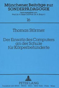 Title: Der Einsatz des Computers an der Schule fuer Koerperbehinderte, Author: Thomas Stormer
