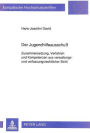 Der Jugendhilfeausschuss: Zusammensetzung, Verfahren und Kompetenzen aus verwaltungs- und verfassungsrechtlicher Sicht