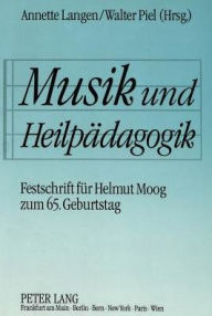 Title: Musik und Heilpaedagogik: Festschrift fuer Helmut Moog zum 65. Geburtstag, Author: Annette Langen