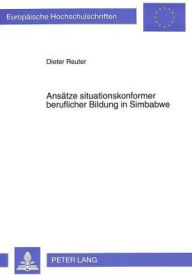 Title: Ansaetze situationskonformer beruflicher Bildung in Simbabwe: Der Beitrag neuer Berufsbildungsvorhaben im unabhaengigen Simbabwe zur Entwicklung angemessener Formen beruflicher Bildung, Author: Dieter Reuter