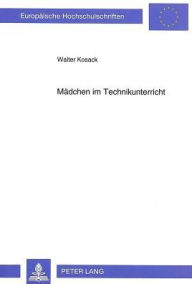 Title: Maedchen im Technikunterricht: Das Wahlverhalten von Jungen und Maedchen bezueglich des Wahlpflichtfachs Natur und Technik in der Realschule - Eine empirische Studie zum Einfluss ausgewaehlter Unterrichtsaspekte auf geschlechtsspezifische Wahlentscheidung, Author: Walter Kosack