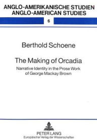 The Making of Orcadia: Narrative Identity in the Prose Work of George Mackay Brown