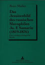 Das Jesuitenbild des russischen Slavophilen Ju.F. Samarin (1819-1876): Eine sozialpsychologische Studie