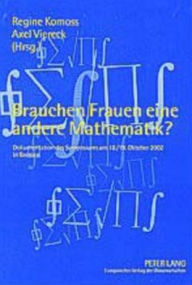 Title: Brauchen Frauen eine andere Mathematik?: Dokumentation des Symposiums am 18./19. Oktober 2002 in Bremen, Author: Regine Komoss