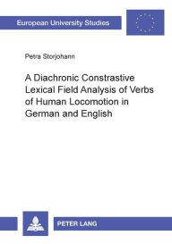 Title: A Diachronic Constrastive Lexical Field Analysis of Verbs of Human Locomotion in German and English, Author: Petra Storjohann