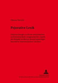 Title: Pejorative Lexik: Untersuchungen zu ihrem semantischen und kommunikativ-pragmatischen Aspekt am Beispiel moderner deutschsprachiger, besonders oesterreichischer Literatur, Author: Oksana Havryliv