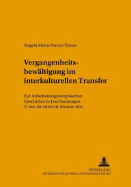 Vergangenheitsbewaeltigung im interkulturellen Transfer: Zur Aufarbeitung europaeischer Geschichte in Jose Saramagos O Ano da Morte de Ricardo Reis