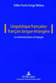 Title: Linguistique française: français langue étrangère: Vol. I: La communication en français, Author: Volker Fuchs