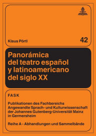 Title: Panorámica del teatro español y latinoamericano del siglo XX: con la colaboración redaccional de Araceli Marín Presno, Author: Klaus Pörtl