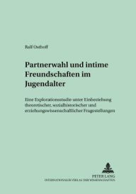 Title: Partnerwahl und intime Freundschaften im Jugendalter: Eine Explorationsstudie unter Einbeziehung theoretischer, sozialhistorischer und erziehungswissenschaftlicher Fragestellungen, Author: Ralf Osthoff