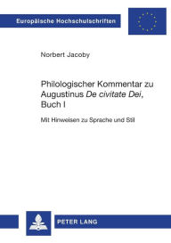 Title: Philologischer Kommentar zu Augustinus «De civitate Dei», Buch I: Mit Hinweisen zu Sprache und Stil, Author: Norbert Jacoby