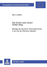 Title: Die Suche nach einem «Dritten Weg»: Beitraege der deutschen Nationaloekonomie in der Zeit der Weimarer Republik, Author: Marc Lüdders