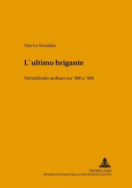 L'ultimo brigante: Nel latifondo siciliano tra '800 e '900