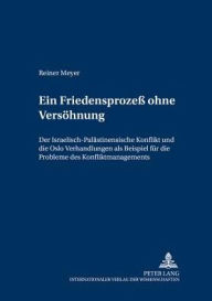 Title: Ein Friedensprozeß ohne Versoehnung: Der Israelisch-Palaestinensische Konflikt und die Oslo-Verhandlungen als Beispiel fuer die Probleme des Konfliktmanagements, Author: Reiner Meyer