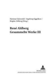 Title: René Ahlberg- Gesammelte Werke III, Author: Hartmut Salzwedel