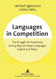 Title: Languages in Competition: The Struggle for Supremacy Among Nigeria's Major Languages, English and Pidgin, Author: Herbert Igboanusi