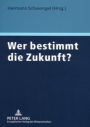 Wer bestimmt die Zukunft?: Wie die Verantwortlichen aus Politik, Wirtschaft und Gesellschaft die Weichen fuer eine gute gesellschaftliche Entwicklung stellen koennen