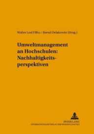 Title: Umweltmanagement an Hochschulen: Nachhaltigkeitsperspektiven, Author: Walter Leal Filho