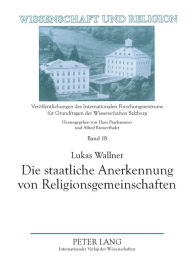 Title: Die staatliche Anerkennung von Religionsgemeinschaften: Die historische und aktuelle Umsetzung der religioesen Vereinigungsfreiheit in Oesterreich unter Beruecksichtigung des deutschen Religionsrechts, Author: Lukas Wallner