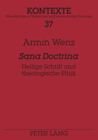 Title: «Sana Doctrina»: Heilige Schrift und theologische Ethik, Author: Armin Wenz