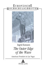 Title: The Outer Edge of the Wave: American Frontiers in Las Vegas, Author: Ingrid Eumann