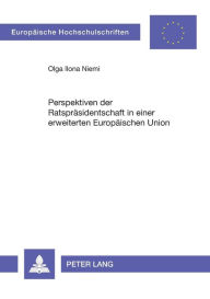 Title: Perspektiven der Ratspraesidentschaft in einer erweiterten Europaeischen Union, Author: Olga Ilona Niemi