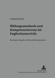 Title: Bildungsstandards und Kompetenzniveaus im Englischunterricht: Konzepte, Empirie, Kritik und Konsequenzen, Author: Wolfgang Zydatiß