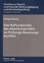 Das Haftungsrisiko des Abschlusspruefers im Pruefungs-Beratungs-Konflikt