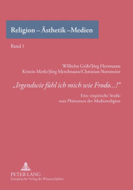 Title: «Irgendwie fuehl ich mich wie Frodo...!»: Eine empirische Studie zum Phaenomen der Medienreligion, Author: Wilhelm Gräb