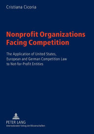 Title: Nonprofit Organizations Facing Competition: The Application of United States, European and German Competition Law to Not-for-Profit Entities, Author: Cristiana Cicoria