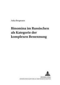 Title: Binomina im Russischen als Kategorie der komplexen Benennung, Author: Anka Bergmann