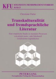 Title: Transkulturalitaet und fremdsprachliche Literatur: Eine empirische Studie zu mentalen Prozessen von primaer mono- oder bikulturell sozialisierten Jugendlichen, Author: Christiane Fäcke