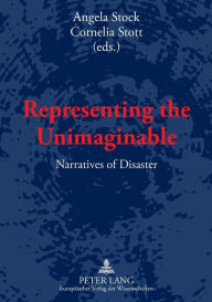 Title: Representing the Unimaginable: Narratives of Disaster, Author: Angela Stock