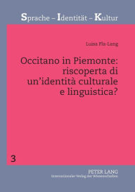 Title: Occitano in Piemonte: riscoperta di un'identità culturale e linguistica?: Uno studio sociolinguistico sulla minoranza occitana piemontese, Author: Luisa Pla-Lang