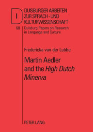 Title: Martin Aedler and the «High Dutch Minerva»: The First German Grammar for the English, Author: Fredericka van der Lubbe