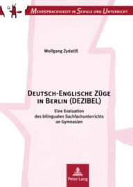 Title: Deutsch-Englische Zuege in Berlin (DEZIBEL): Eine Evaluation des bilingualen Sachfachunterrichts an Gymnasien. Kontext, Kompetenzen, Konsequenzen, Author: Wolfgang Zydatiß