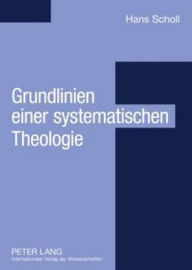 Title: Grundlinien einer systematischen Theologie: Aus philosophischer Sicht, Author: Hans Scholl