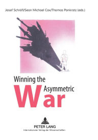 Title: Winning the Asymmetric War: Political, Social and Military Responses, Author: Josef Schröfl