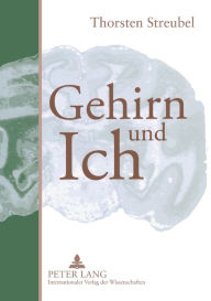 Title: Gehirn und Ich: Plaedoyer fuer einen Paradigmenwechsel, Author: Thorsten Streubel